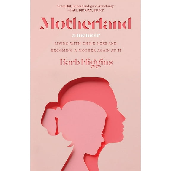 Motherland: Living with Child Loss and Becoming a Mother Again at 57, (Paperback)