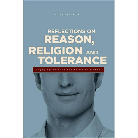 Reflections on Reason, Religion, and Tolerance : Engaging with Fethullah Gulen's Ideas (Paperback)