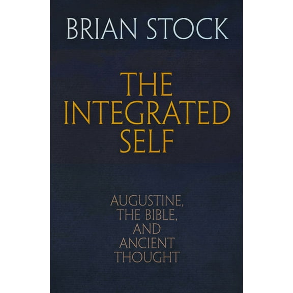 Haney Foundation The Integrated Self: Augustine, the Bible, and Ancient Thought, (Hardcover)
