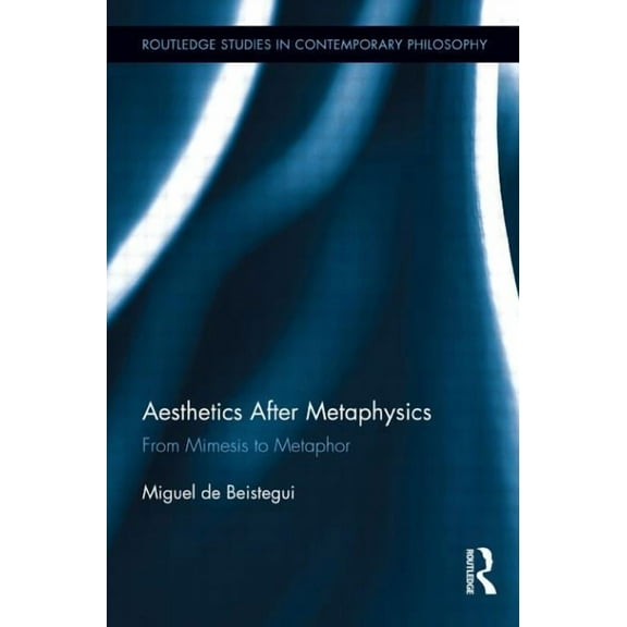 Routledge Studies in Contemporary Philos Aesthetics After Metaphysics: From Mimesis to Metaphor, (Paperback)