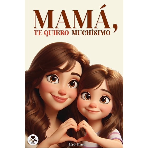 Mamá, Te Quiero MuchÃsimo: Un libro especial sobre el amor y cariño entre una hija y su madre, (Paperback)