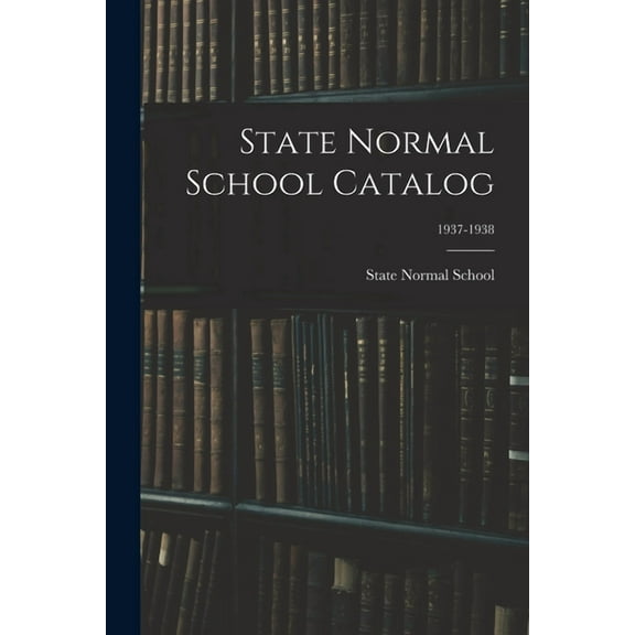 State Normal School Catalog; 1937-1938, (Paperback)
