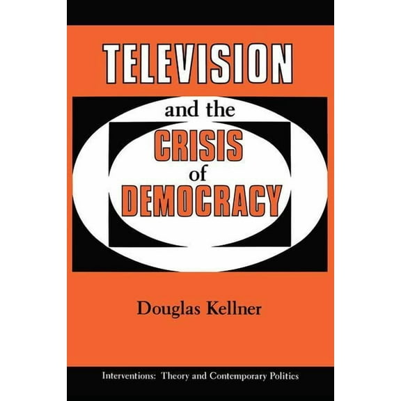 Interventions--Theory & Contemporary Pol Television And The Crisis Of Democracy, (Paperback)
