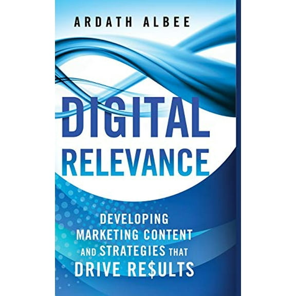 Pre-Owned Digital Relevance: Developing Marketing Content and Strategies That Drive Results (Hardcover) 1137452803 9781137452801