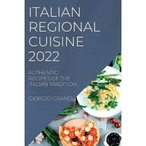 Italian Regional Cuisine 2022: Authentic Recipes of the Italian Tradition, (Paperback)