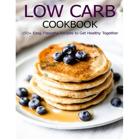 Low Carb Cookbook: 150 Recipes for Any Low-Carb Lifestyle