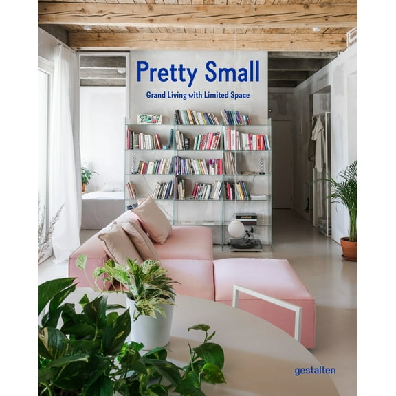 Pretty Small: Grand Living with Limited Space, (Hardcover)