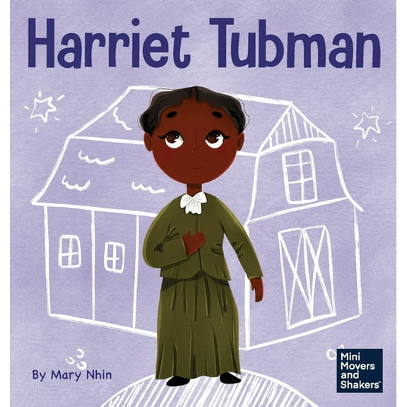 Mini Movers and Shakers Harriet Tubman: A Kid's Book About Bravery and Courage, Book 32, (Hardcover)