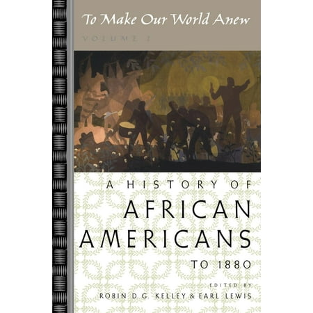 To Make Our World Anew : Volume I: A History of African Americans to