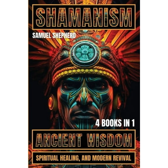 Shamanism: Ancient Wisdom, Spiritual Healing, and Modern Revival, (Paperback)