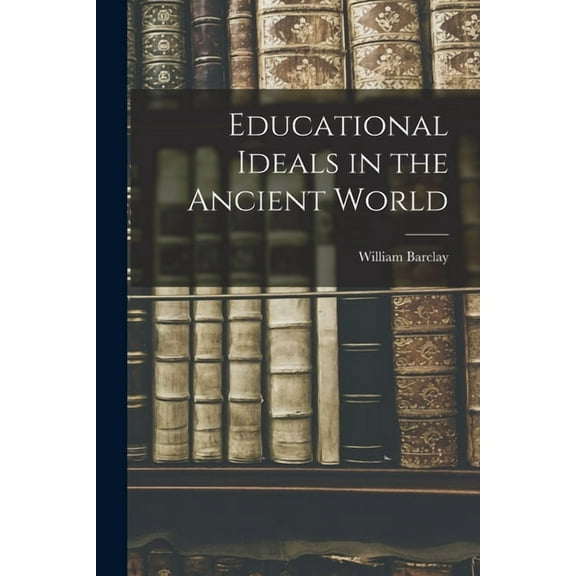 Educational Ideals in the Ancient World, (Paperback)