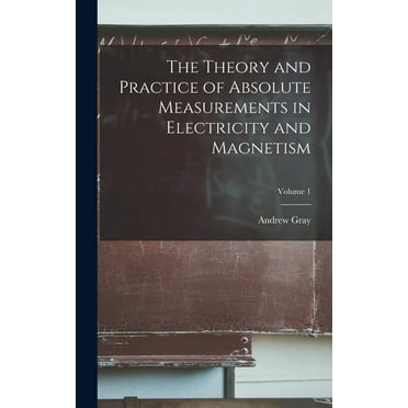 The Theory and Practice of Absolute Measurements in Electricity and Magnetism; Volume 1 (Hardcover)