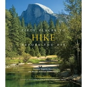 CHRIS SANTELLA; BOB PEIXOTTO Fifty Places: Fifty Places to Hike Before You Die : Outdoor Experts Share the World's Greatest Destinations (Hardcover)