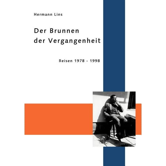 Der Brunnen der Vergangenheit: Reisen 1978 - 1998, (Paperback)