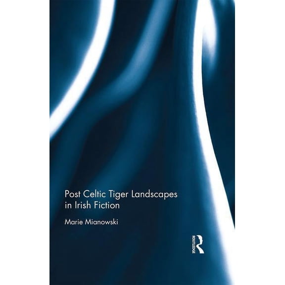 Post Celtic Tiger Landscapes in Irish Fiction, (Hardcover)