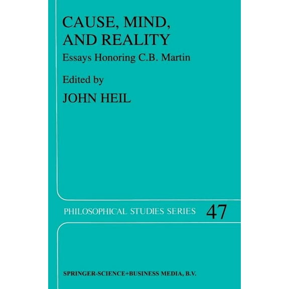 Philosophical Studies Cause, Mind, and Reality: Essays Honoring C.B. Martin, Book 47, (Paperback)