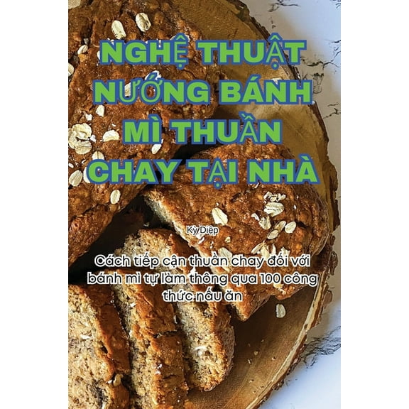 NghỆ ThuẬt NƯỚng Bánh MÌ ThuẦn Chay TẠi Nhà, (Paperback)