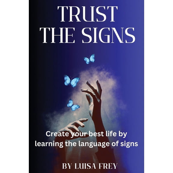 Trust the Signs: Create your best life by learning the language of signs, (Paperback)