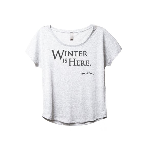 Winter Is Here Finally Women's Fashion Slouchy Dolman T-Shirt Tee Heather White X-Large