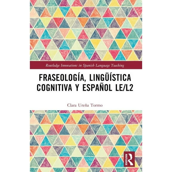 Routledge Innovations in Spanish Languag FraseologÃa, lingüÃstica cognitiva y español LE/L2, (Paperback)