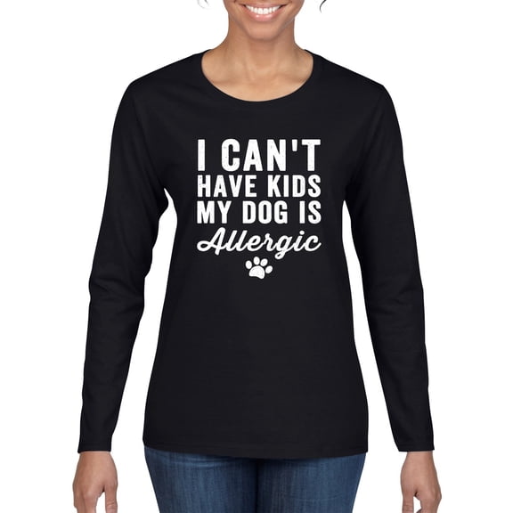 Wild Bobby, I Can't Have Kids My Dog is Allergic Funny, Dog Lover, Women Graphic Long Sleeve Tee, Black, Small