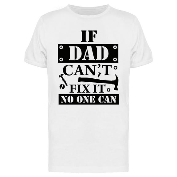 If Dad Can't Fix It, No One Can T-Shirt Men -Image by Shutterstock, Male 3X-Large