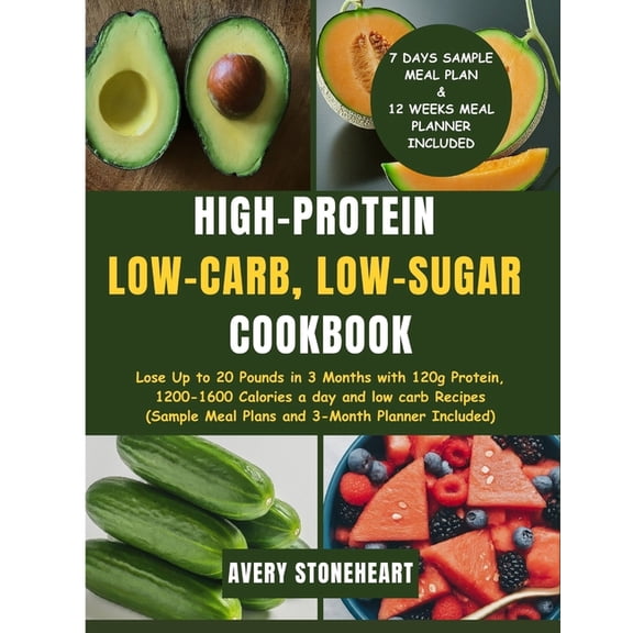 High-Protein, Low-Carb, Low-Sugar Cookbook: Lose Up to 20 Pounds in 3 Months with 120g Protein, 1200-1600 Calories a day, (Paperback)