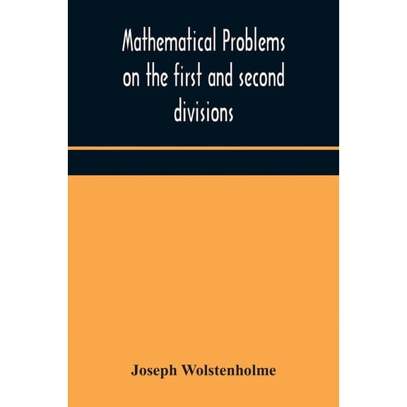 Mathematical Problems On The First And Second Divisions Of The Schedule Of Subjects For The Cambridge Mathematical Tripo, (Paperback)