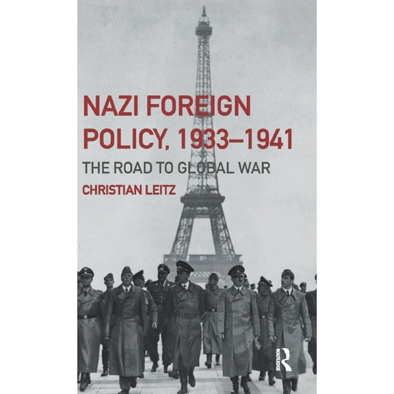 Third Reich Nazi Foreign Policy, 1933-1941: The Road to Global War, (Hardcover)