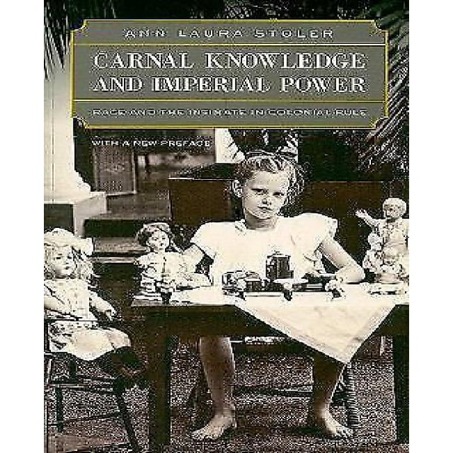 Carnal Knowledge and Imperial Power: Race and the Intimate in Colonial Rule