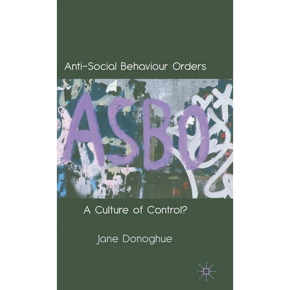 Anti-Social Behaviour Orders: A Culture of Control?, (Hardcover)