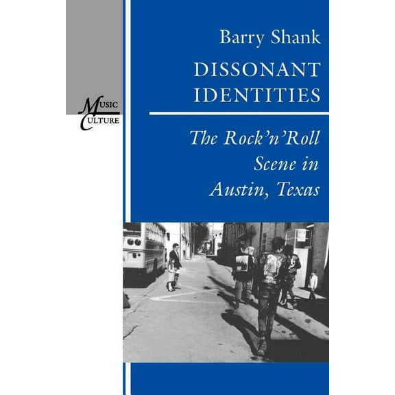 Music / Culture: Dissonant Identities: The Rock 'n' Roll Scene in Austin, Texas (Paperback)