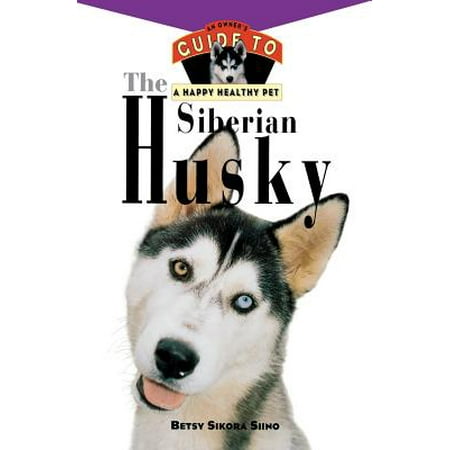 Pet Owners Guide - The Siberian Husky : An Owner's Guide to a Happy Healthy Pet