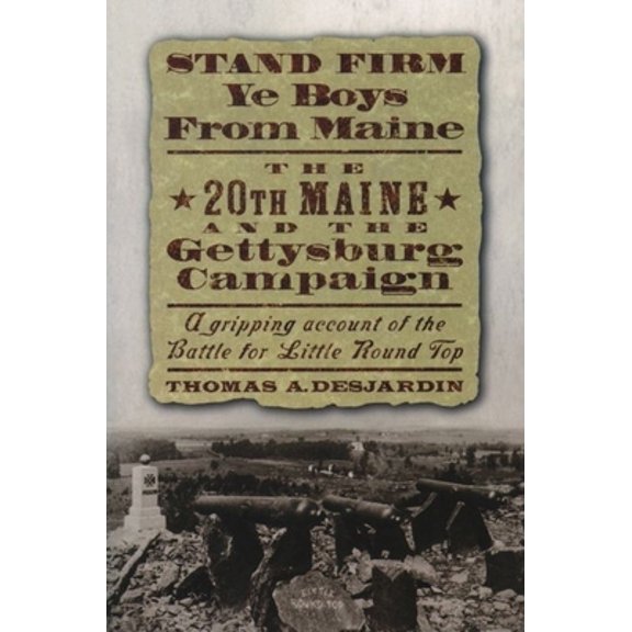 Pre-Owned Stand Firm Ye Boys from Maine: The 20th Maine and the Gettysburg Campaign (Paperback) 0195140826 9780195140828
