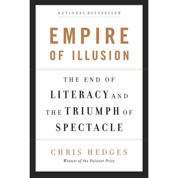 Empire of Illusion: The End of Literacy and the Triumph of Spectacle, (Paperback)