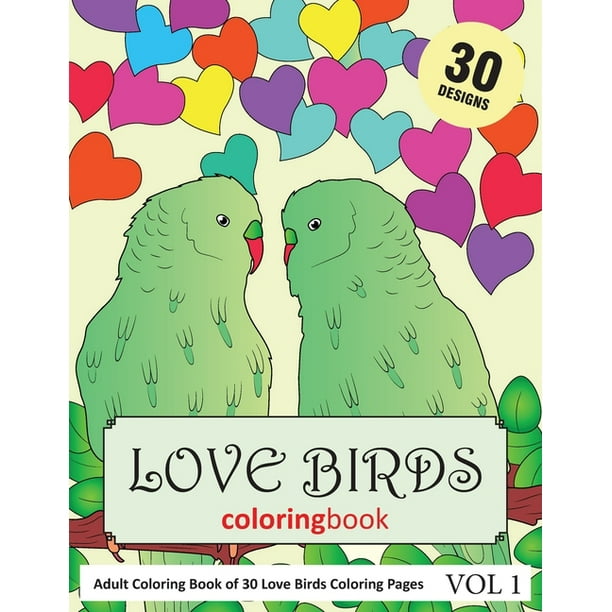 Download Love Birds Coloring Book 30 Coloring Pages Of Love Birds In Coloring Book For Adults Vol 1 Paperback Walmart Com Walmart Com