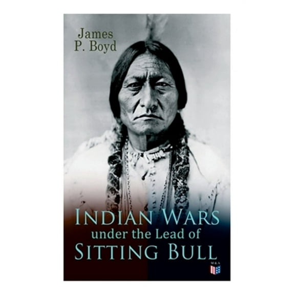 Pre-Owned Indian Wars under the Lead of Sitting Bull : With Original Photos and Illustrations (Paperback)