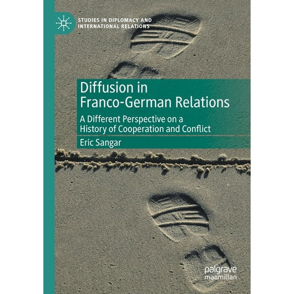 Studies in Diplomacy and International R Diffusion in Franco-German Relations: A Different Perspective on a History of Cooperation and Conflict, (Paperback)