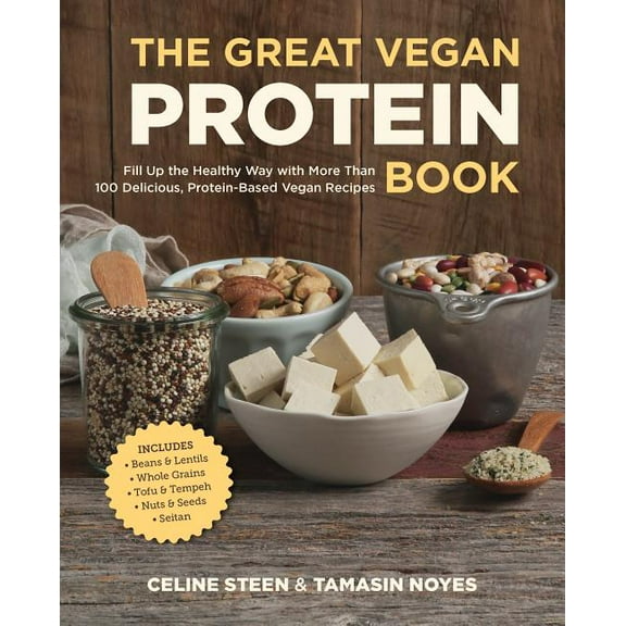 Great Vegan Book The Great Vegan Protein Book: Fill Up the Healthy Way with More Than 100 Delicious Protein-Based Vegan Recipes - Include, (Paperback)