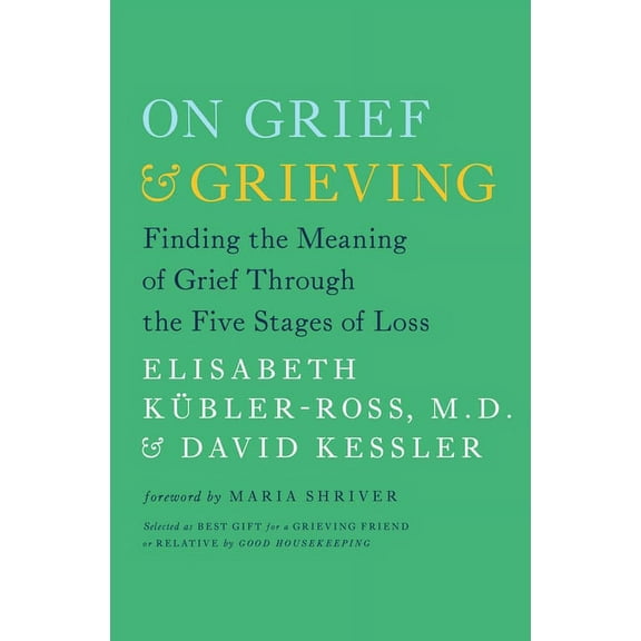 On Grief & Grieving: Finding the Meaning of Grief Through the Five Stages of Loss, (Paperback)