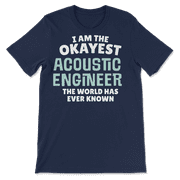 Funny Acoustic Engineer T-Shirt - I'm the Okayest!