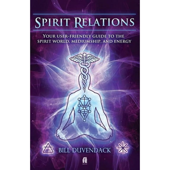 Spirit Relations: Your User-Friendly Guide to the Spirit World, Mediumship and Energy, (Paperback)