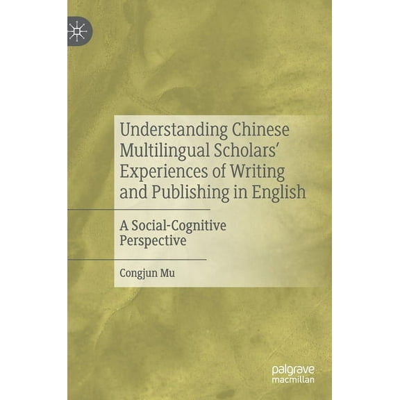 Understanding Chinese Multilingual Scholars' Experiences of Writing and Publishing in English: A Social-Cognitive Perspe, (Hardcover)