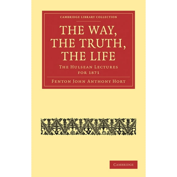 Cambridge Library Collection - Religion The Way, the Truth, the Life, (Paperback)