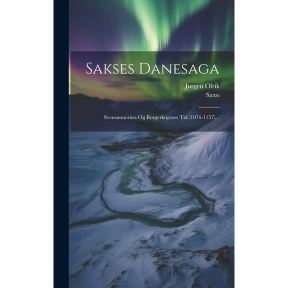 Sakses Danesaga: Svensønnernes Og Borgerkrgenes Tid (1076-1157)... (Hardcover)