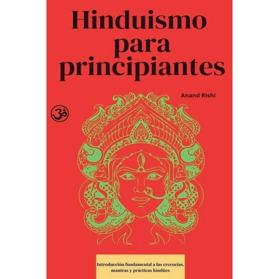 Hinduismo para principiantes: IntroducciÃ³n fundamental a las creencias, mantras y prÃ¡cticas hindÃºes, (Paperback)