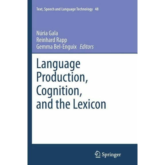 Text, Speech and Language Technology Language Production, Cognition, and the Lexicon, Book 48, (Paperback)