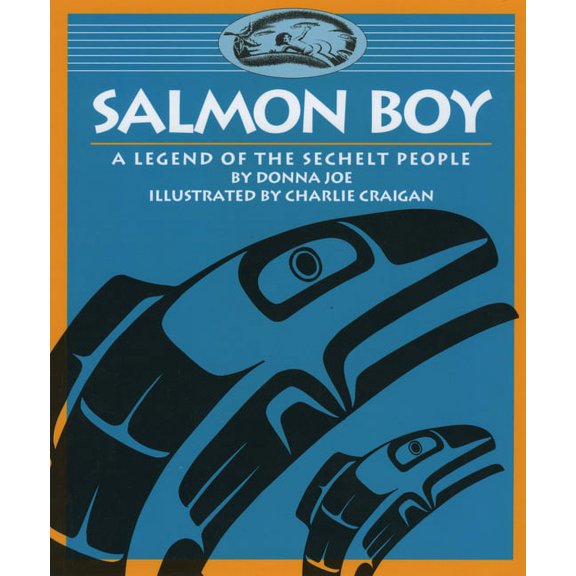 Legends of the Sechelt Nation: Salmon Boy: A Legend of the Sechelt People (Paperback)