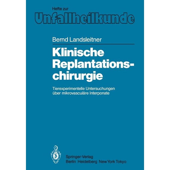 Hefte Zur Zeitschrift der Unfallchirurg Klinische Replantationschirurgie: Tierexperimentelle Untersuchungen Ãber Mikrovasculäre Interponate, Book 168, (Paperback)