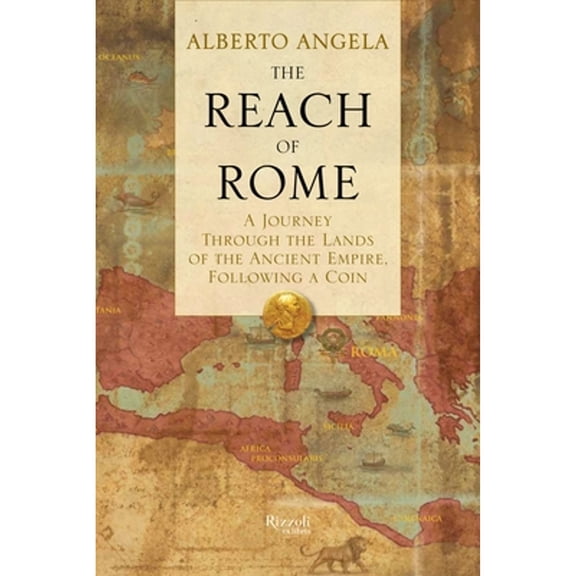 The Reach of Rome : A Journey Through the Lands of the Ancient Empire, Following a Coin (Hardcover)